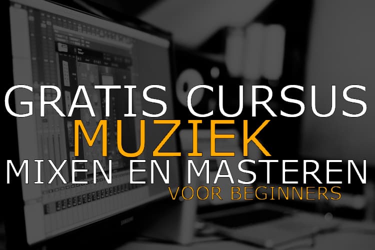 Gratis Introductiecursus Muziek Mixen