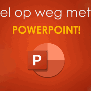 Snel op weg met…. PowerPoint!