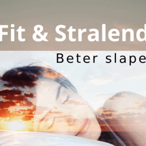 Voel je fit en stralend door beter te slapen