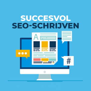 Succesvol SEO-schrijven – Meer bezoekers en klanten met je website