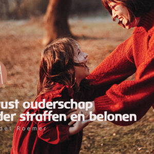 Bewust ouderschap – Zonder straffen en belonen