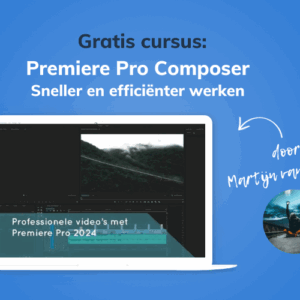 Gratis cursus Premiere Pro Composer Sneller en efficienter werken, gegeven door Martijn van Weeghel
