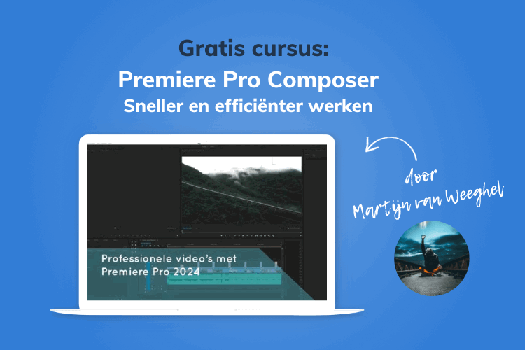 Gratis cursus Premiere Pro Composer Sneller en efficienter werken, gegeven door Martijn van Weeghel