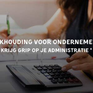 Boekhouding voor Ondernemers – Krijg grip op je administratie