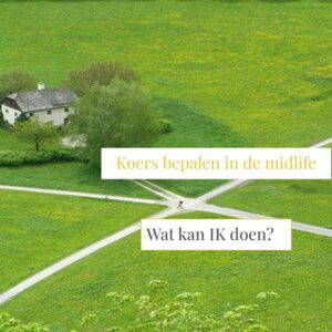 Koers bepalen in de midlife: Wat kan IK doen?