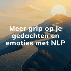 Meer grip op je gedachten en emoties met NLP
