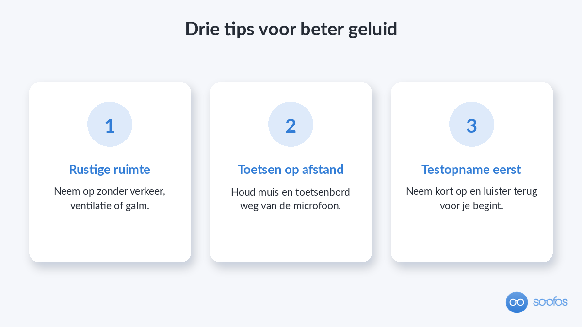Drie tips voor beter geluid: rustige ruimte, muis en toetsenbord op afstand, en eerst een testopname